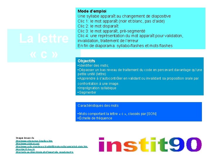 La lettre «c» Mode d’emploi Une syllabe apparaît au changement de diapositive Clic 1: