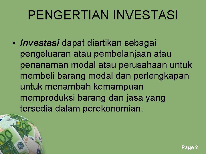 PENGERTIAN INVESTASI • Investasi dapat diartikan sebagai pengeluaran atau pembelanjaan atau penanaman modal atau