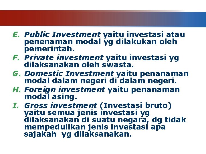 E. Public Investment yaitu investasi atau penenaman modal yg dilakukan oleh pemerintah. F. Private