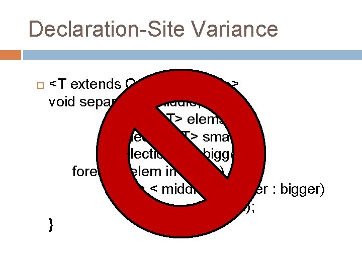 Declaration-Site Variance <T extends Comparable<T>> void separate(T middle, Iterable<T> elems, Collection<T> smaller, Collection<T> bigger)