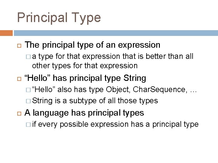 Principal Type The principal type of an expression �a type for that expression that