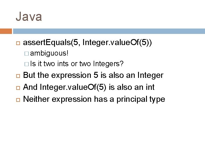Java assert. Equals(5, Integer. value. Of(5)) � ambiguous! � Is it two ints or