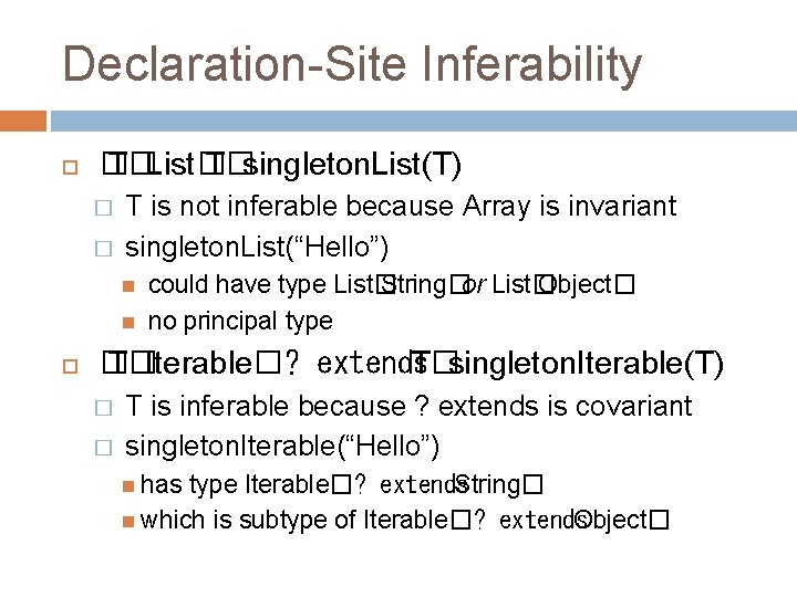 Declaration-Site Inferability � T�List� T�singleton. List(T) � � T is not inferable because Array