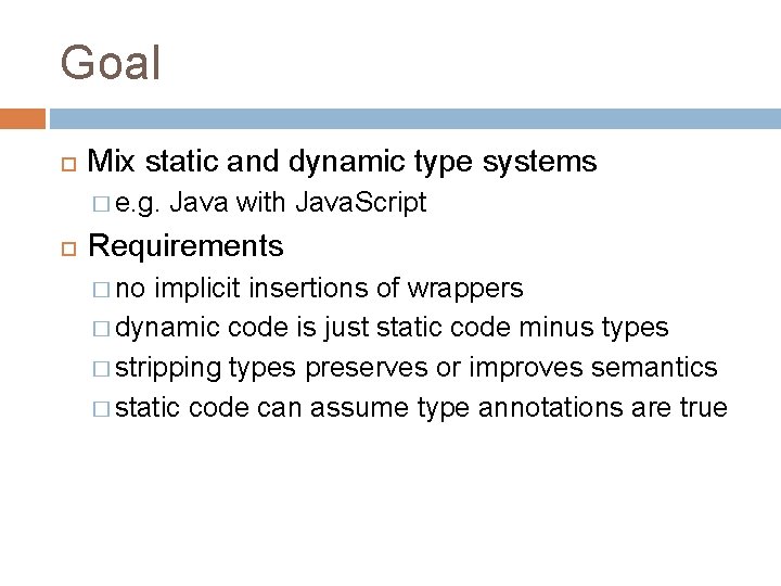 Goal Mix static and dynamic type systems � e. g. Java with Java. Script