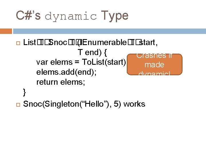 C#’s dynamic Type List� T�Snoc� T� (IEnumerable� T�start, T end) { Crashes if var