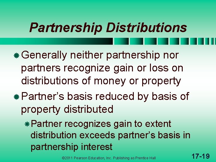 Partnership Distributions ® Generally neither partnership nor partners recognize gain or loss on distributions