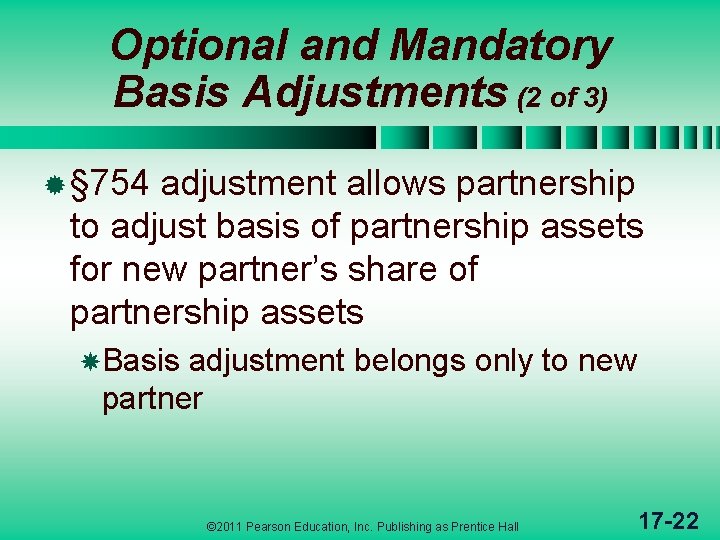 Optional and Mandatory Basis Adjustments (2 of 3) ® § 754 adjustment allows partnership