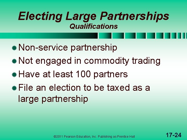 Electing Large Partnerships Qualifications ® Non-service partnership ® Not engaged in commodity trading ®