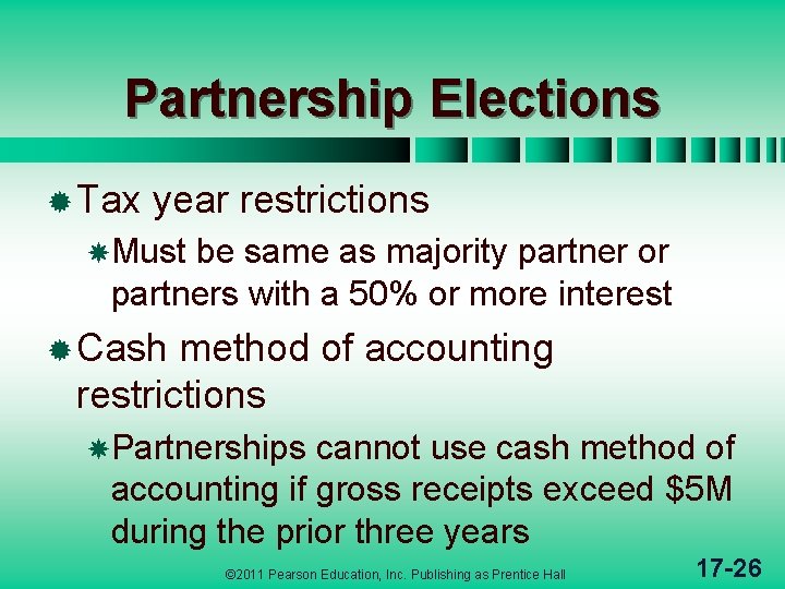 Partnership Elections ® Tax year restrictions Must be same as majority partner or partners