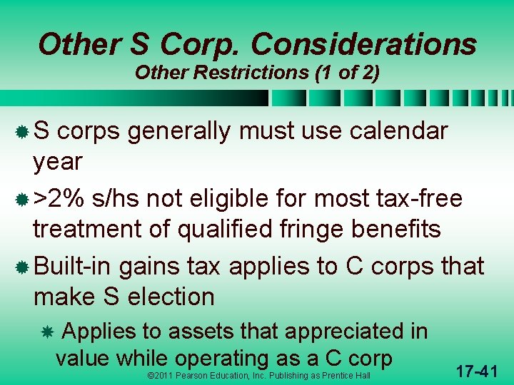 Other S Corp. Considerations Other Restrictions (1 of 2) ®S corps generally must use