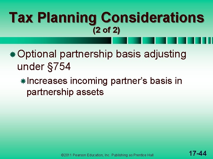 Tax Planning Considerations (2 of 2) ® Optional partnership basis adjusting under § 754