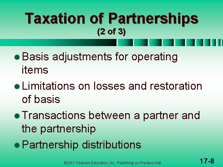 Taxation of Partnerships (2 of 3) ® Basis adjustments for operating items ® Limitations