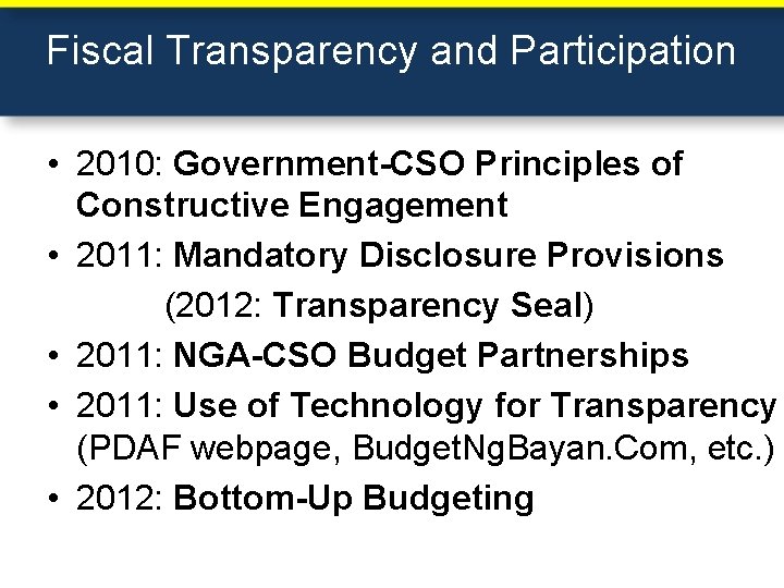 Fiscal Transparency and Participation • 2010: Government-CSO Principles of Constructive Engagement • 2011: Mandatory