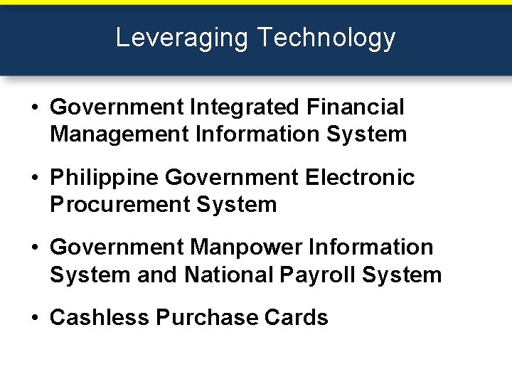 Leveraging Technology • Government Integrated Financial Management Information System • Philippine Government Electronic Procurement