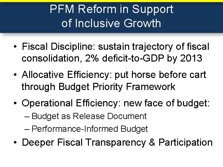 PFM Reform in Support of Inclusive Growth • Fiscal Discipline: sustain trajectory of fiscal