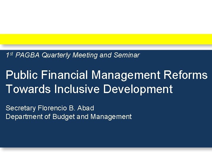 1 st PAGBA Quarterly Meeting and Seminar Public Financial Management Reforms Towards Inclusive Development