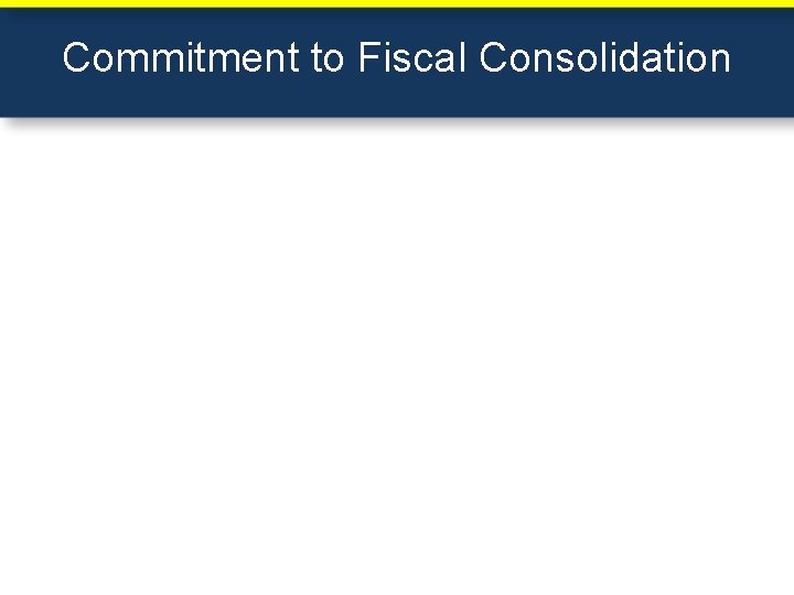 Commitment to Fiscal Consolidation 