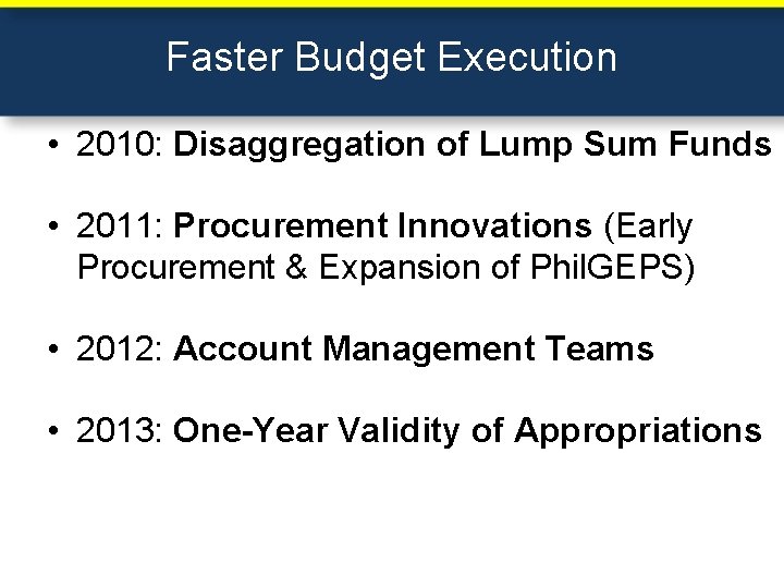 Faster Budget Execution • 2010: Disaggregation of Lump Sum Funds • 2011: Procurement Innovations