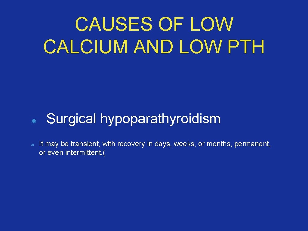 CAUSES OF LOW CALCIUM AND LOW PTH Surgical hypoparathyroidism It may be transient, with