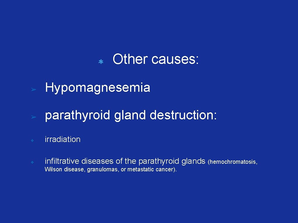 Other causes: ➢ Hypomagnesemia ➢ parathyroid gland destruction: ❖ irradiation ❖ infiltrative diseases of