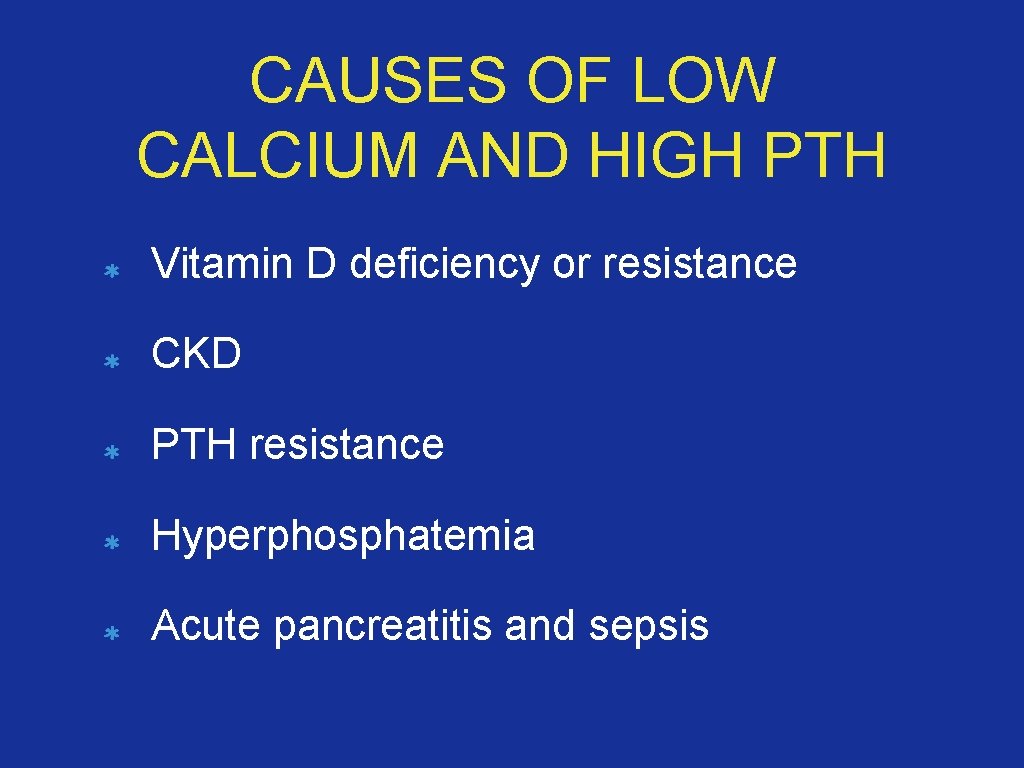 CAUSES OF LOW CALCIUM AND HIGH PTH Vitamin D deficiency or resistance CKD PTH