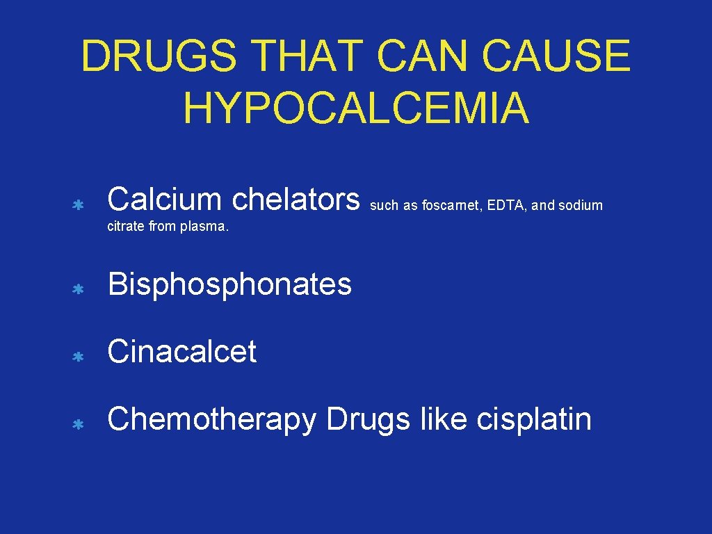 DRUGS THAT CAN CAUSE HYPOCALCEMIA Calcium chelators such as foscarnet, EDTA, and sodium citrate