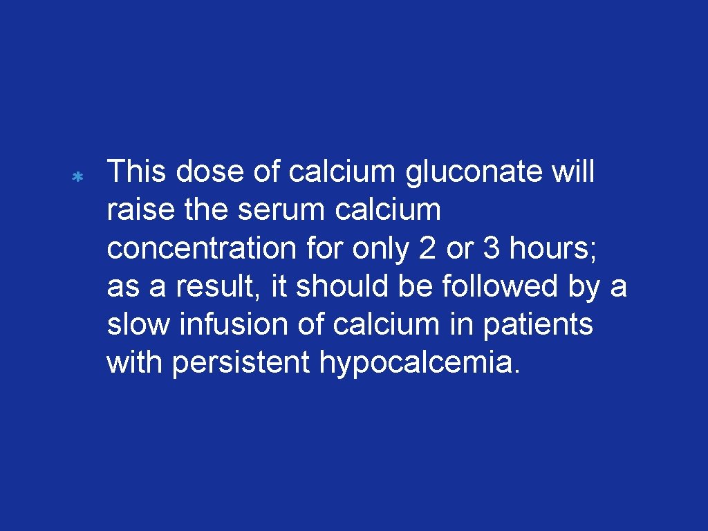 This dose of calcium gluconate will raise the serum calcium concentration for only 2