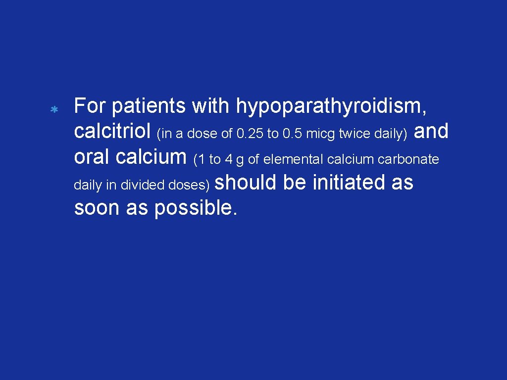 For patients with hypoparathyroidism, calcitriol (in a dose of 0. 25 to 0. 5