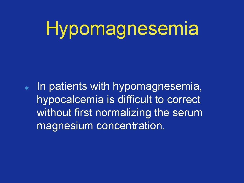 Hypomagnesemia In patients with hypomagnesemia, hypocalcemia is difficult to correct without first normalizing the