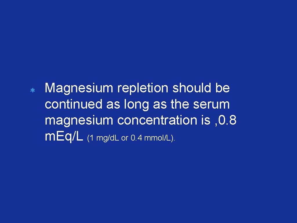 Magnesium repletion should be continued as long as the serum magnesium concentration is ,