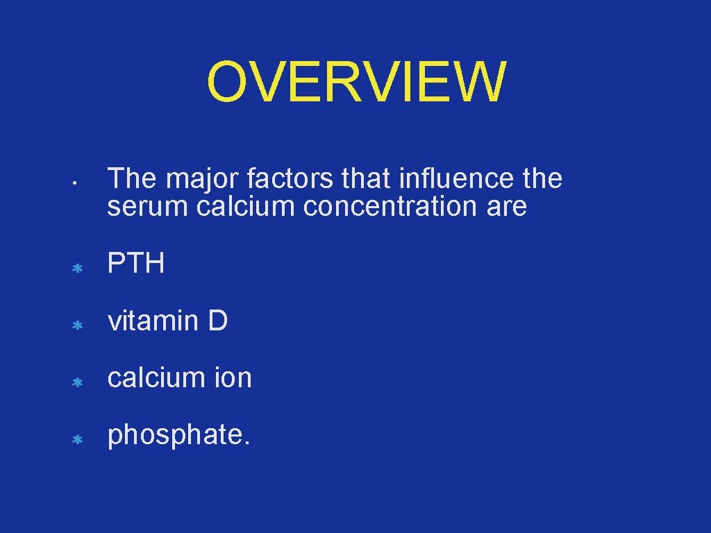 OVERVIEW • The major factors that influence the serum calcium concentration are PTH vitamin