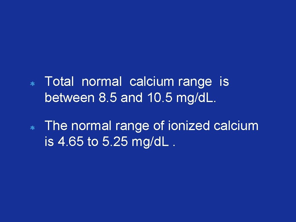 Total normal calcium range is between 8. 5 and 10. 5 mg/d. L. The