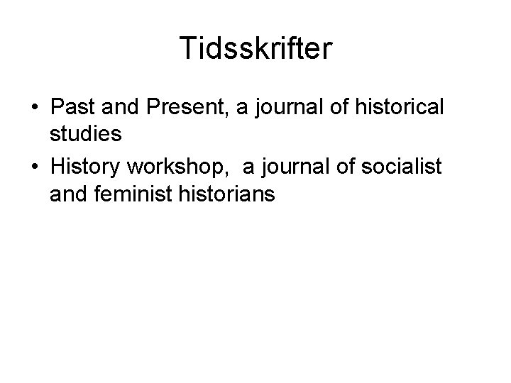 Tidsskrifter • Past and Present, a journal of historical studies • History workshop, a