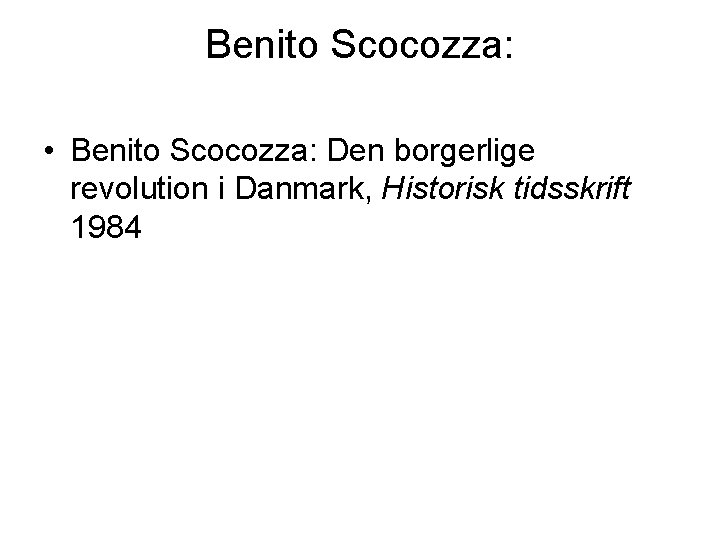 Benito Scocozza: • Benito Scocozza: Den borgerlige revolution i Danmark, Historisk tidsskrift 1984 