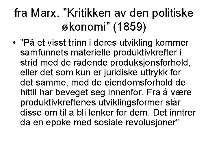 fra Marx. ”Kritikken av den politiske økonomi” (1859) • ”På et visst trinn i