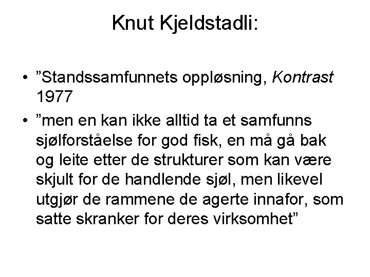 Knut Kjeldstadli: • ”Standssamfunnets oppløsning, Kontrast 1977 • ”men en kan ikke alltid ta