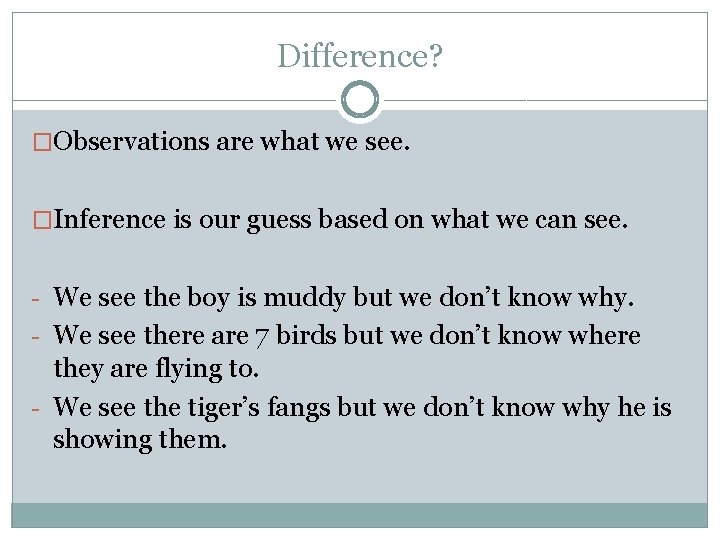 Difference? �Observations are what we see. �Inference is our guess based on what we
