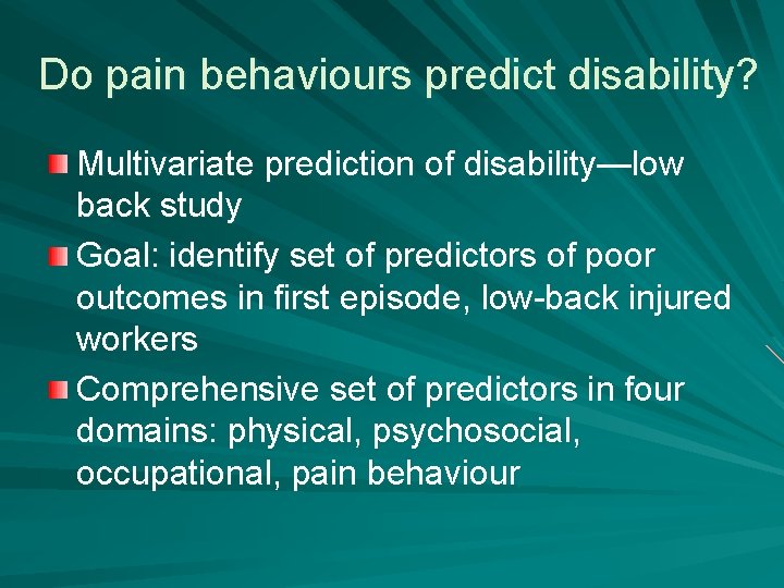 Do pain behaviours predict disability? Multivariate prediction of disability—low back study Goal: identify set