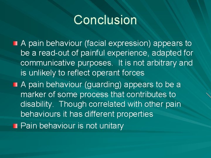 Conclusion A pain behaviour (facial expression) appears to be a read-out of painful experience,