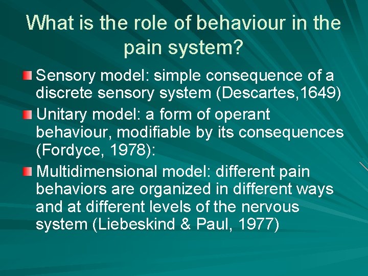 What is the role of behaviour in the pain system? Sensory model: simple consequence