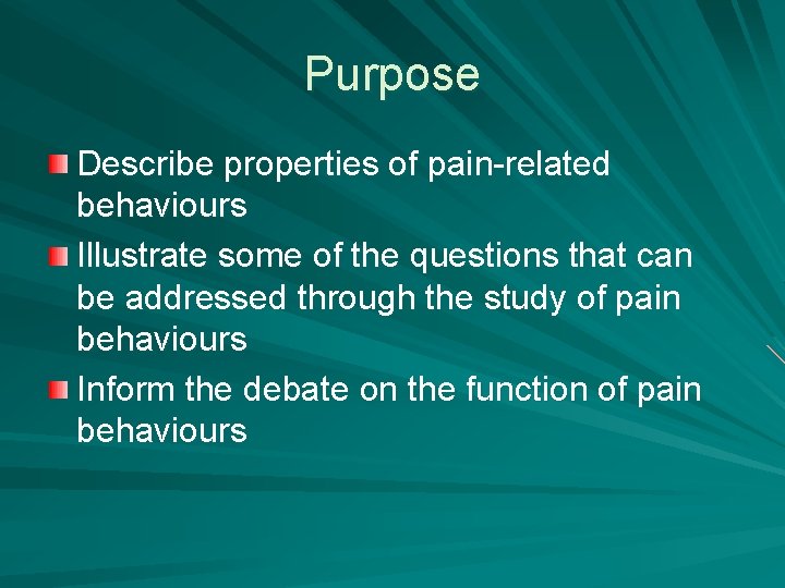 Purpose Describe properties of pain-related behaviours Illustrate some of the questions that can be