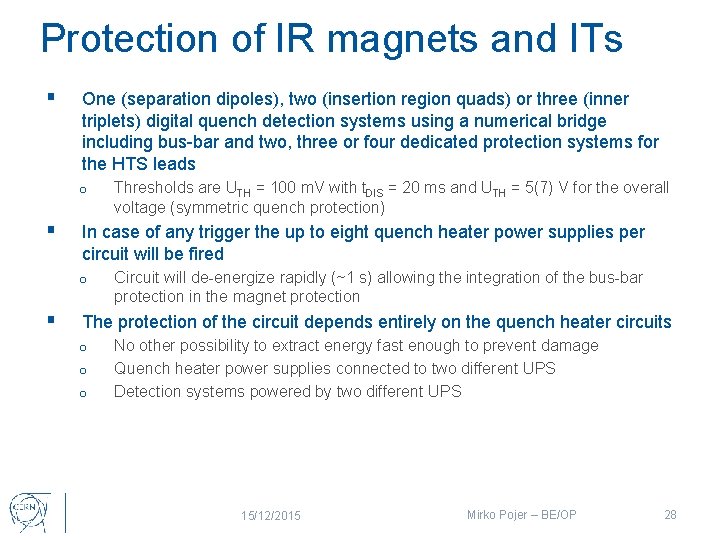 Protection of IR magnets and ITs § One (separation dipoles), two (insertion region quads)