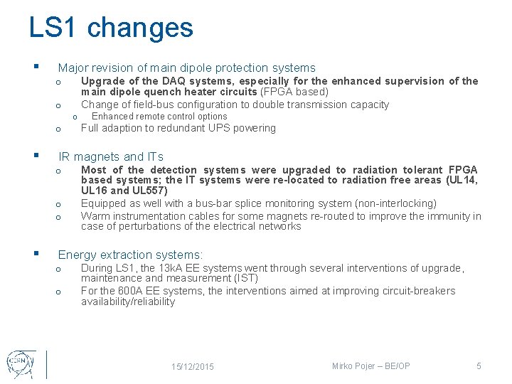 LS 1 changes § Major revision of main dipole protection systems Upgrade of the