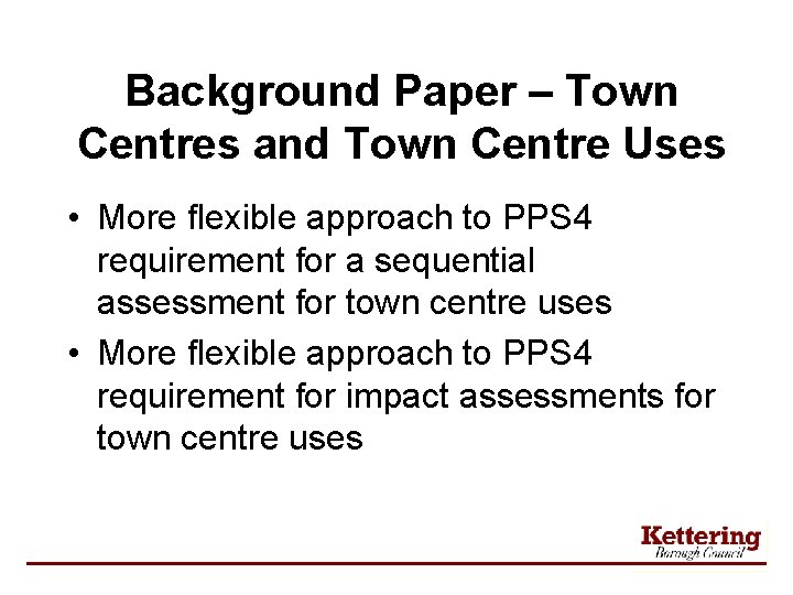 Background Paper – Town Centres and Town Centre Uses • More flexible approach to