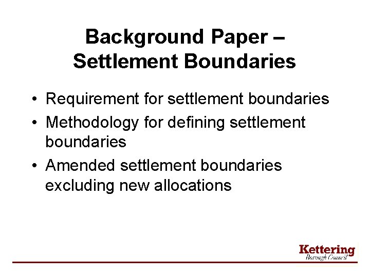 Background Paper – Settlement Boundaries • Requirement for settlement boundaries • Methodology for defining