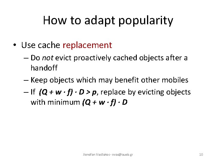 How to adapt popularity • Use cache replacement – Do not evict proactively cached