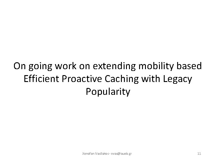 On going work on extending mobility based Efficient Proactive Caching with Legacy Popularity Xenofon