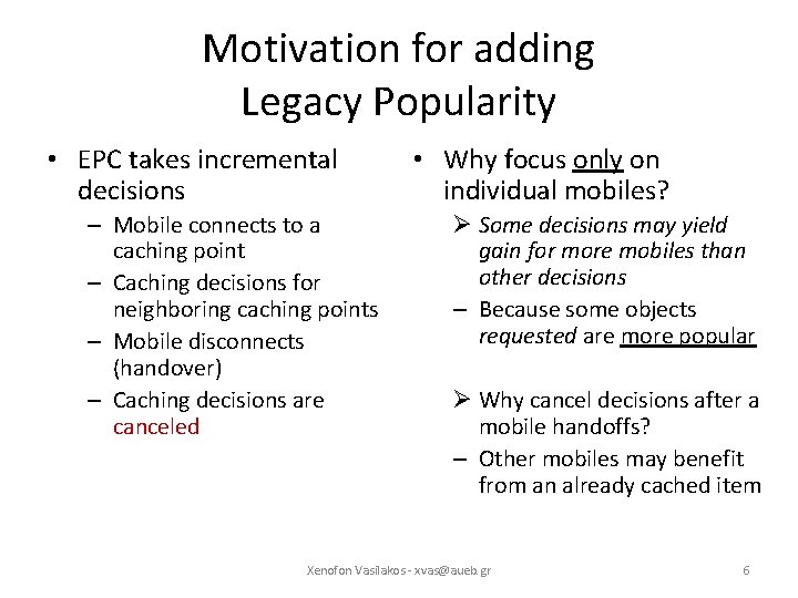 Motivation for adding Legacy Popularity • EPC takes incremental decisions – Mobile connects to