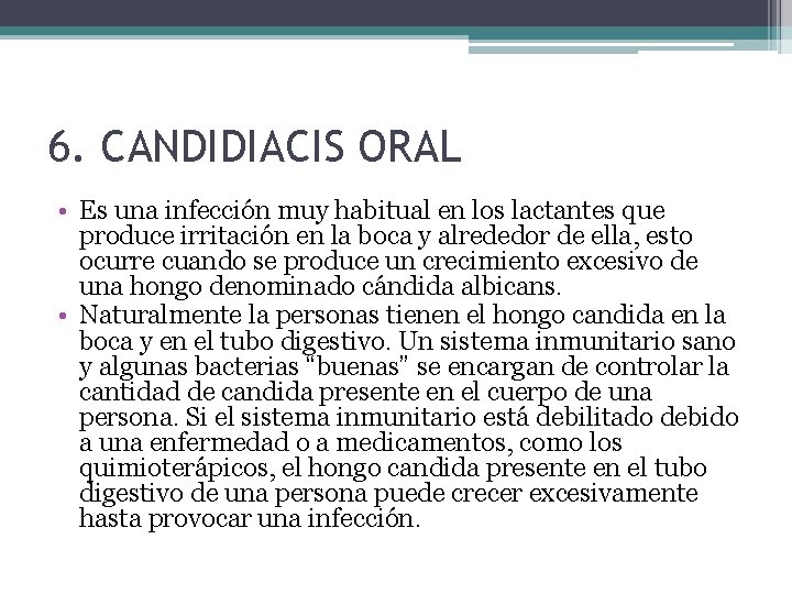 6. CANDIDIACIS ORAL • Es una infección muy habitual en los lactantes que produce
