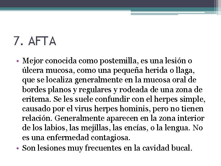 7. AFTA • Mejor conocida como postemilla, es una lesión o úlcera mucosa, como